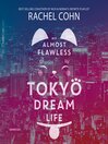 Cover image for My Almost Flawless Tokyo Dream Life